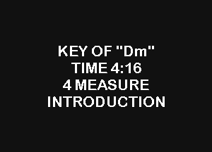 KEY OF Dm
TIME4z16

4MEASURE
INTRODUCTION