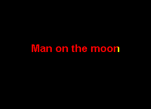 Man on the moon