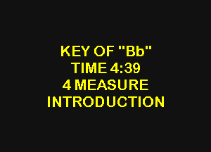 KEY OF Bb
TIME4z39

4MEASURE
INTRODUCTION