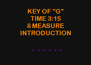 KEY OF G
TIME 3i15
8 MEASURE

INTRODUCTION