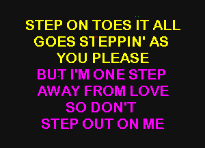 STEP ON TOES 'IT ALL
GOES s1 EPPIN' AS
YOU PLEASE