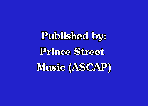 Published by

Prince Street

Music (ASCAP)