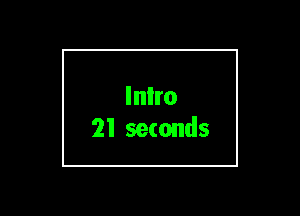 Inlro
21 seconds