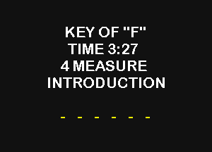 KEY OF F
TIME 3327
4 MEASURE

INTRODUCTION
