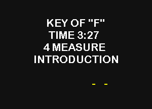 KEY OF F
TIME 32?
4 MEASURE

INTRODUCTION