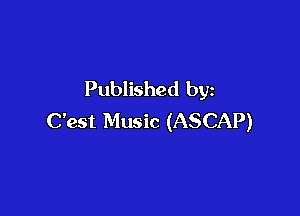 Published by

Cest Music (ASCAP)