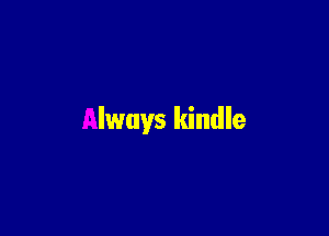 Always kindle