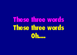 These three wmds

These three wmds
0h....