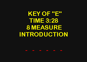 KEY OF E
TIME 3z28
8 MEASURE

INTRODUCTION