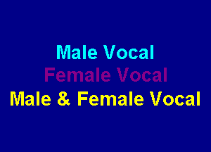 Male Vocal

Female Vocal
Male 8t Female Vocal
