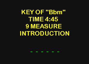 KEY OF Bbm
TIME 4145
9 MEASURE

INTRODUCTION