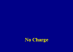 No Charge