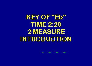 KEY OF Eb
TIME 228
2 MEASURE

INTRODUCTION