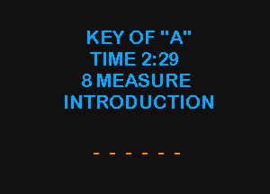 KEY OF A
TIME 229
8 MEASURE

INTRODUCTION