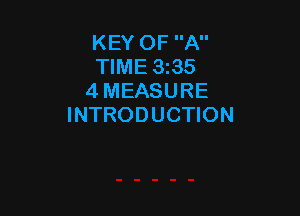 KEY OF A
TIME 3t35
4 MEASURE

INTRODUCTION