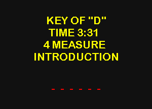 KEY OF D
TIME 3131
4 MEASURE

INTRODUCTION