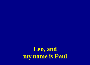 Leo, and
my name is Paul