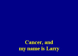 Cancer, and
my name is Lany