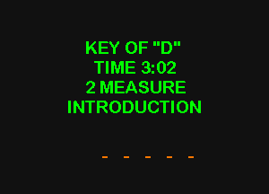 KEY 0F D
TIME 3z02
2 MEASURE

INTRODUCTION