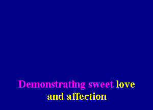 Demonstrating sweet love
and affection