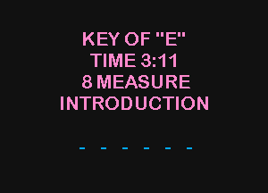 KEY OF E
TIME 3z11
8 MEASURE

INTRODUCTION