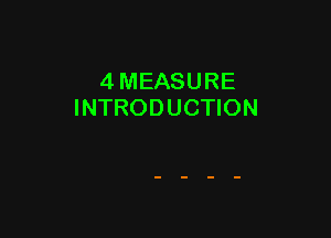 4 MEASURE
INTRODUCTION