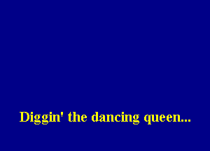 Dio ggin' the dancing queen...