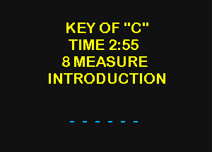 KEY OF C
TIME 2255
8 MEASURE

INTRODUCTION