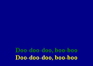 Doo-(loo-doo, boo-boo
Doo-doo-(loo, boo-boo