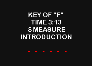 KEY OF F
TIME 3z13
8 MEASURE

INTRODUCTION