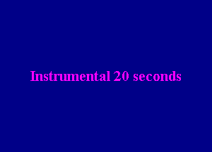 Instrumental 20 seconds