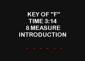 KEY OF F
TIME 3z14
8 MEASURE

INTRODUCTION