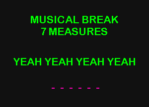 MUSICAL BREAK
7MEASURES

YEAH YEAH YEAH YEAH