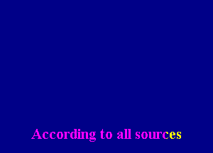 According to all sources