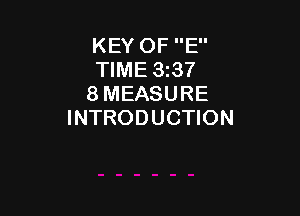 KEY OF E
TIME 3t37
8 MEASURE

INTRODUCTION