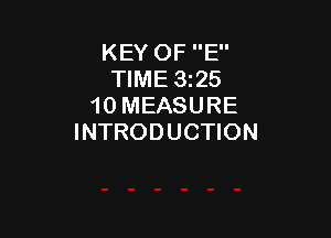 KEY OF E
TIME 325
10 MEASURE

INTRODUCTION