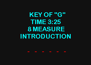 KEY OF G
TIME 325
8 MEASURE

INTRODUCTION