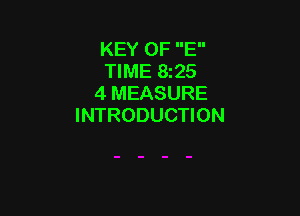 KEY OF E
TIME 8225
4 MEASURE

INTRODUCTION