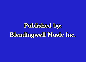 Published by

Blendingwell Music Inc.