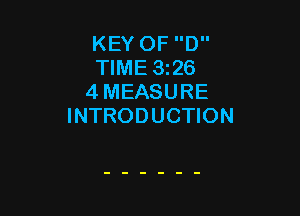 KEY OF D
TIME 3i26
4 MEASURE

INTRODUCTION