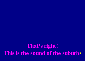 That's right!
This is the sclmd of the suburbs