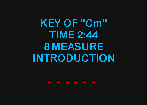KEY OF Cm
TIME 244
8 MEASURE

INTRODUCTION
