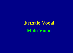 Female Vocal

Male V ocal