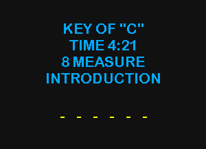 KEY OF C
TIME4121
8 MEASURE

INTRODUCTION