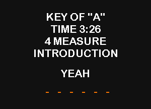 KEY OF A
TIME 3326
4 MEASURE
INTRODUCTION