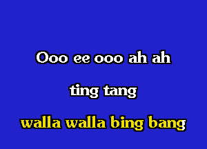 000 ee ooo ah ah

ting tang

walla walla hing bang