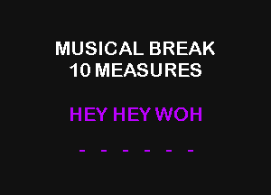 MUSICAL BREAK
10 MEASURES