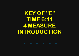 KEY OF E
TIME 6z11
4 MEASURE

INTRODUCTION