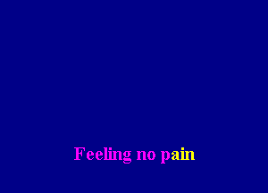 Feeling no pain