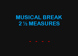 MUSICAL BREAK
2 Va MEASURES